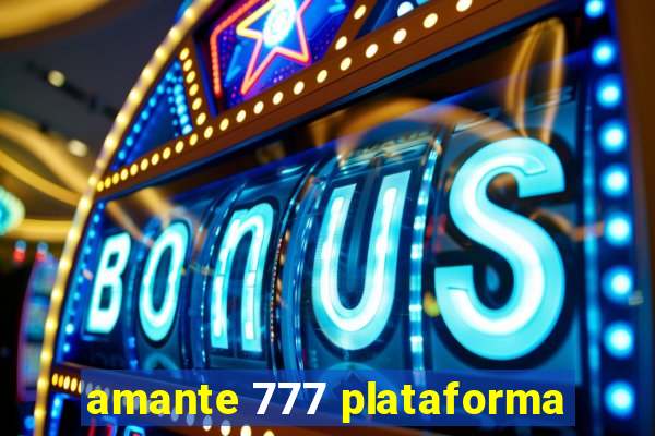 amante 777 plataforma